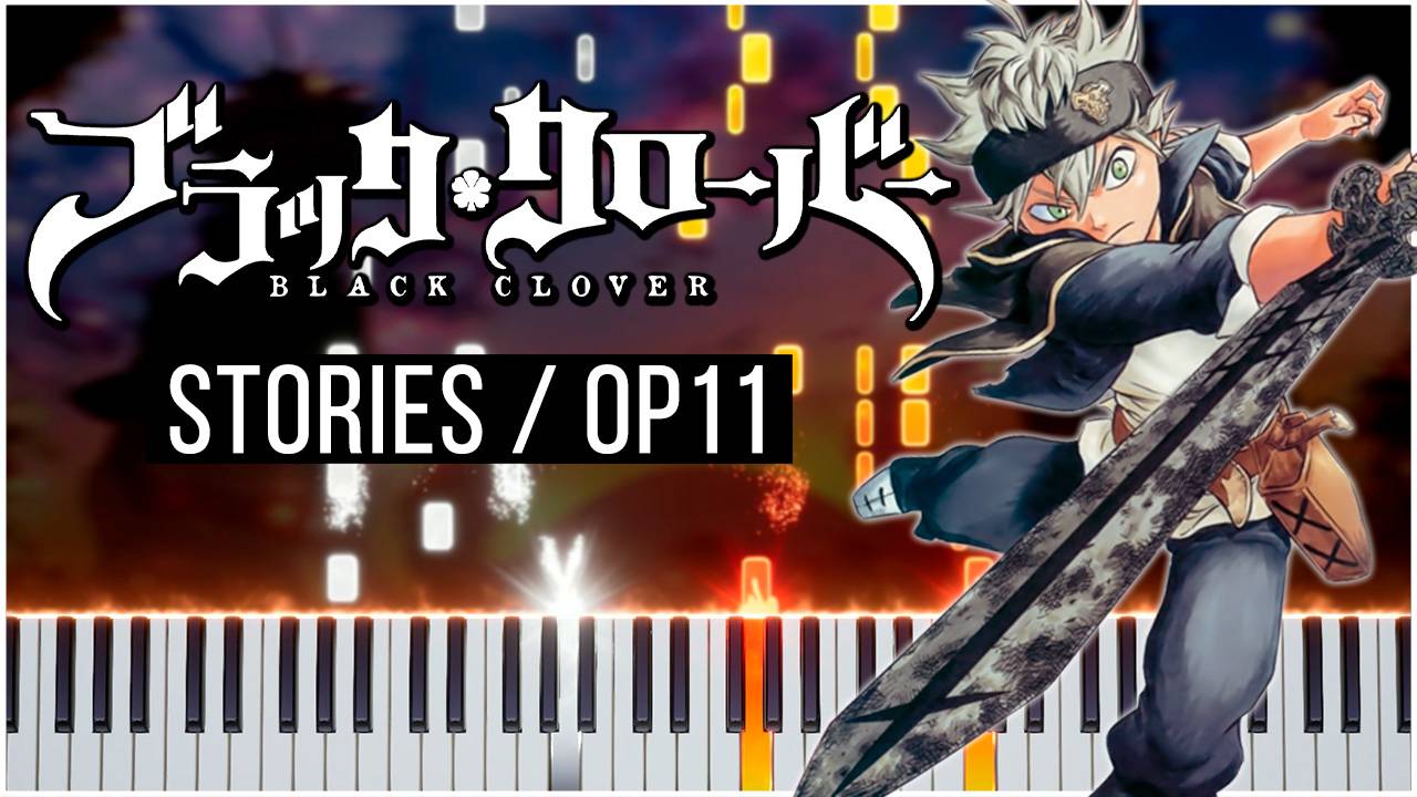 Stories / OP11 (Чёрный клевер) 【 КАВЕР НА ПИАНИНО 】 смотреть онлайн