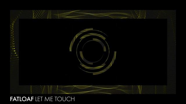 Fatloaf - Let Me Touch смотреть онлайн