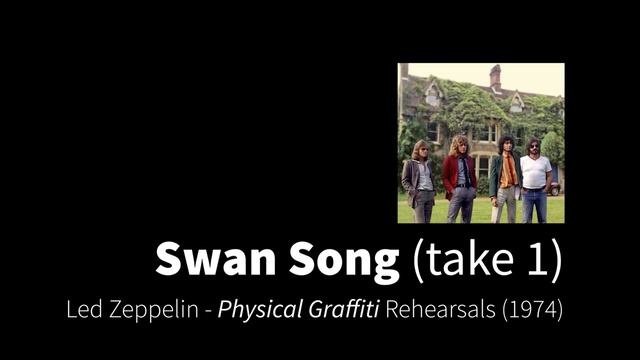 Led Zeppelin - Swan Song (Take 1) | Physical Graffiti Rehearsals (1974) смотреть онлайн