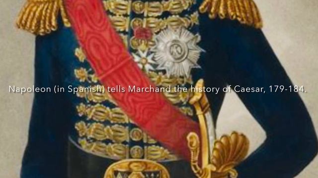 Napoleon (in Spanish) tells Marchand the history of Caesar, 179-184. смотреть онлайн