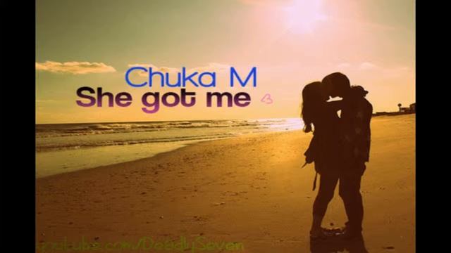She Got Me - Chuka M [DL] смотреть онлайн