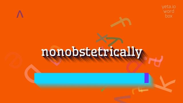 NONOBSTETRICALLY - HOW TO PRONOUNCE NONOBSTETRICALLY? смотреть онлайн