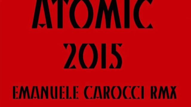ATOMIC 2015 EMANUELE CAROCCI RMX смотреть онлайн