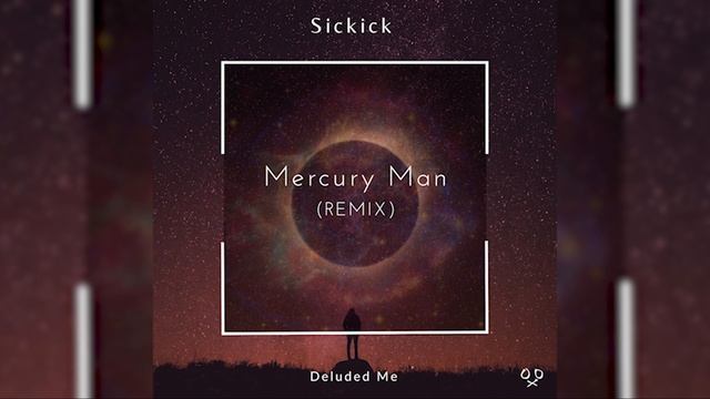 Sickick - Mercury Man (Deluded Me Remix) смотреть онлайн