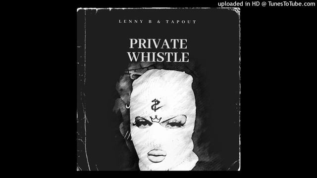 Lenny B & Tapout - Private Whistle (main mix) смотреть онлайн
