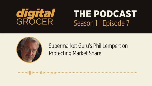 Supermarket Guru's Phil Lempert on Protecting Market Share Grocery Podcast S1 E7 смотреть онлайн