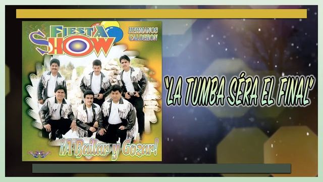 La Tumba Séra El Final - Fiesta Show Hermanos Calderon ¡A Bailar Y Gozar! смотреть онлайн