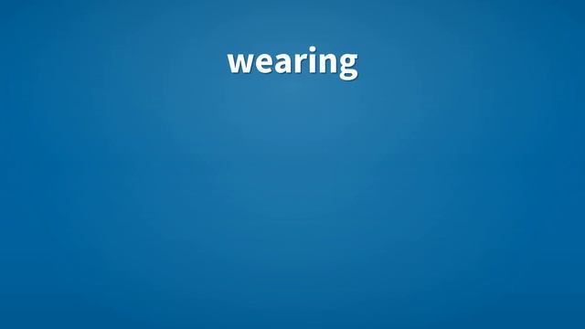 Wearing | Meaning Of Wearing