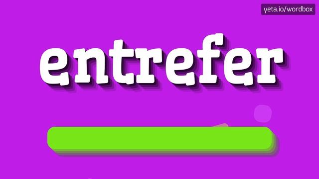HOW TO PRONOUNCE ENTREFER?