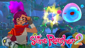 Чудеса призматических разрывов – Slime Rancher 2 #30