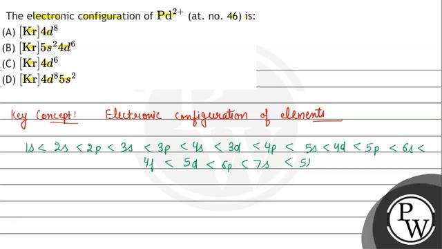 The electronic configuration of \( \mathrm{Pd}^{2+} \) (at. no. 46) is:
(A) \( [\mathrm{Kr}] 4 d... смотреть онлайн