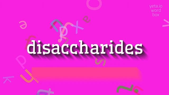 HOW TO PRONOUNCE DISACCHARIDES? #disaccharides