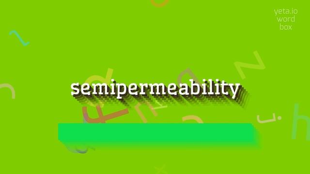 HOW TO PRONOUNCE SEMIPERMEABILITY? смотреть онлайн