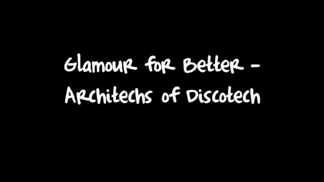 Glamour for Better - Architechs of Discotech смотреть онлайн