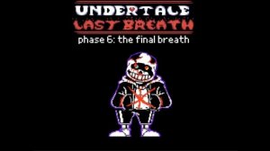 [Undertale] Last Breath Sans Phase 6 theme