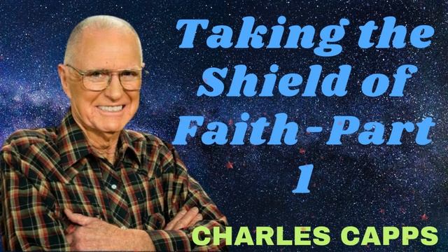 Taking the Shield of Faith-Part 1 - Charles Capps смотреть онлайн