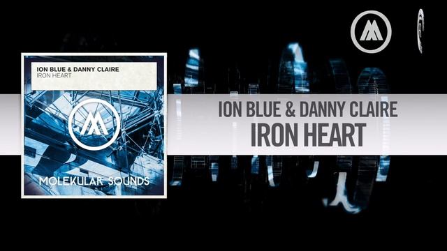Ion Blue & Danny Claire - Iron Heart FULL (Molekular Sounds/RNM) смотреть онлайн
