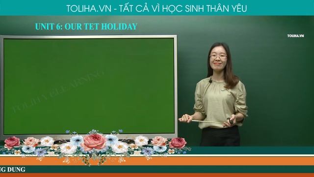 UNIT 6: OUR TET HOLIDAY - TIẾNG ANH LỚP 6 - CÔ GIÁO: NGỌC ANH & PHƯƠNG DUNG смотреть онлайн