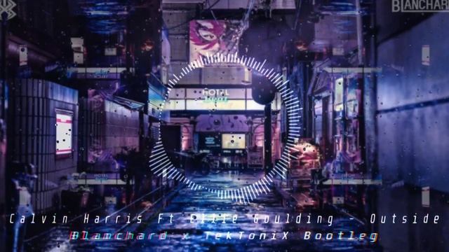 Calvin Harris Ft Ellie Goulding Outside (Blanchard & TekToniX Bootleg) смотреть онлайн