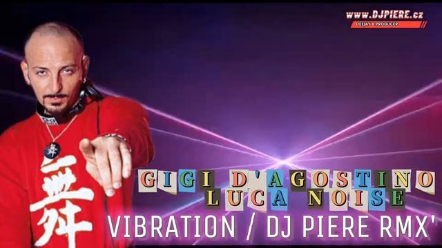 Gigi D'Agostino & Luca Noise - Vibration / Dj Piere Hard Italodance Extended Remix