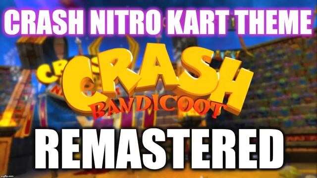 Crash Nitro Kart Theme REMASTERED смотреть онлайн