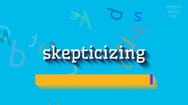 SKEPTICIZING - HOW TO PRONOUNCE IT? #skepticizing смотреть онлайн