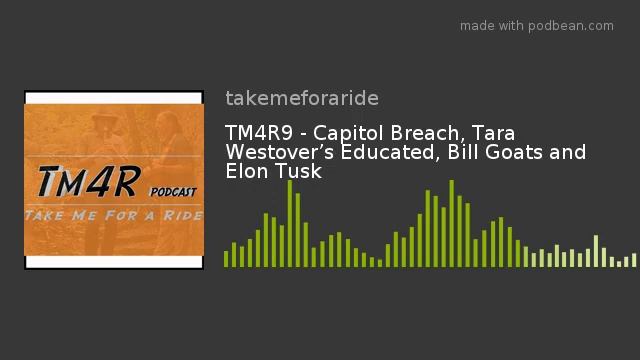 TM4R Podcast - Ep. 9 - Capitol Breach, Tara Westover’s Educated, Bill Goats and Elon Tusk, 1/14/21 смотреть онлайн