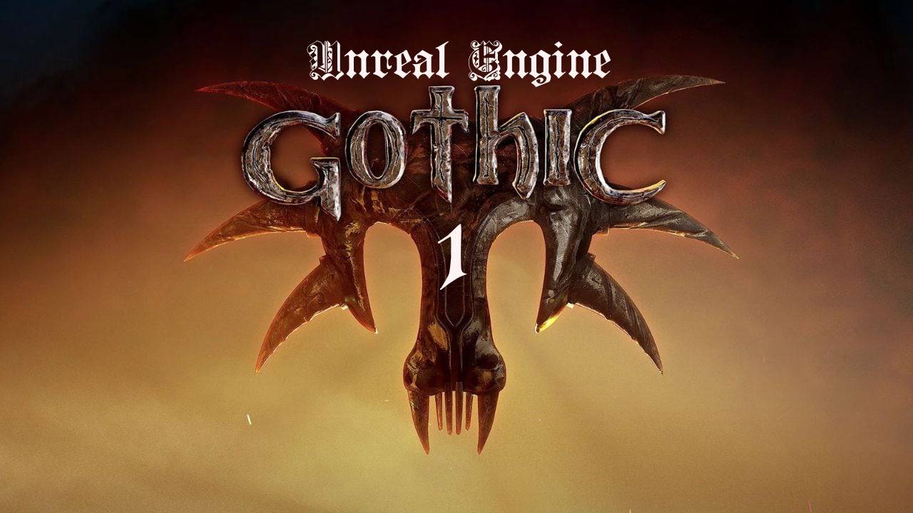 Gothic Unreal Engine - Добро пожаловать