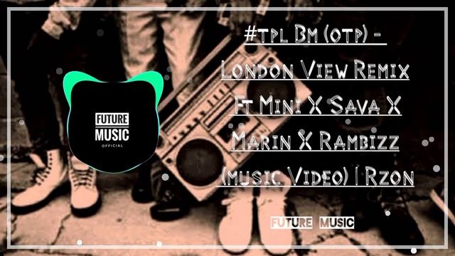 #TPL BM (OTP) - London View Remix ft Mini x Sava x Marin x Rambizz (Music Video) смотреть онлайн