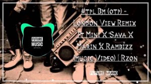 #TPL BM (OTP) - London View Remix ft Mini x Sava x Marin x Rambizz (Music Video)