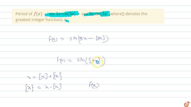 Period of `f(x) = sin 3x cos[3x]-cos 3x sin [3x]` (where[] denotes the greatest integer functio... смотреть онлайн