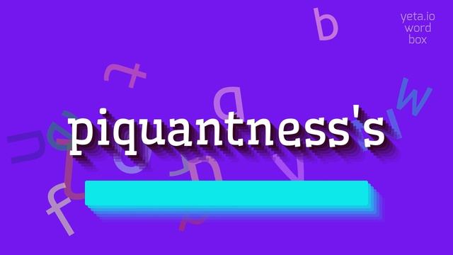 HOW TO PRONOUNCE PIQUANTNESS'S? #piquantness's смотреть онлайн