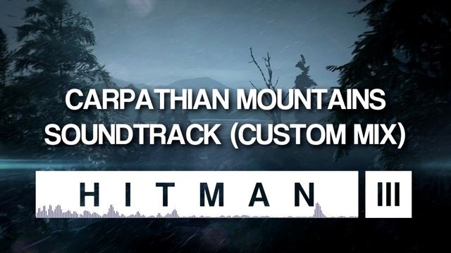 HITMAN 3 Soundtrack - Carpathian Mountains (Custom Mix)