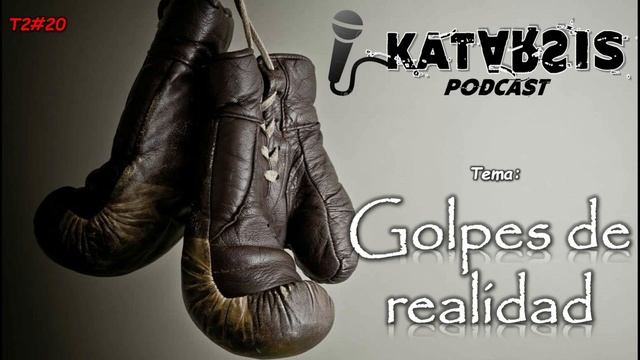 katarsis T2#20 GOLPES DE REALIDAD смотреть онлайн
