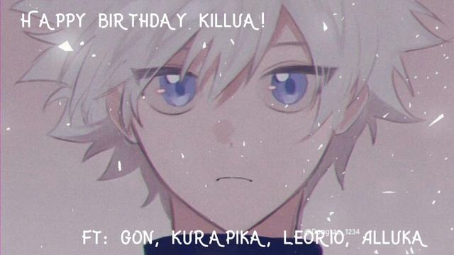 Happy Birthday Killua!// Killua's Birthday // Ft: Gon, Kurapika Leorio,Alluka //