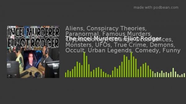 The Incel Murderer: Elliot Rodger