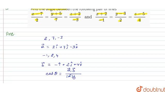 Find the angle between the following pair of lines `(x-7)/(2)=(y+5)/(7)=(z+2)/(-3)" смотреть онлайн