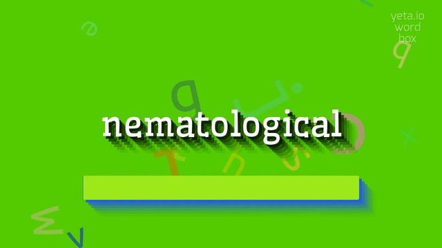 HOW TO PRONOUNCE NEMATOLOGICAL? смотреть онлайн