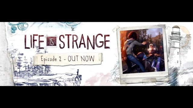 Life Is Strange Ep. 2 Soundtrack - W. Davies, E. Nutbrown, C. Nutbrown, T. Abdulsamad - Naughty
