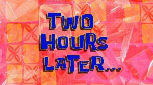 Two Hours Later... | SpongeBob Time Card #60