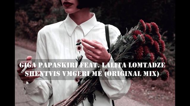 Giga Papaskiri feat Lalita Lomtadze Shentvis Vmgeri Me Original Mix смотреть онлайн