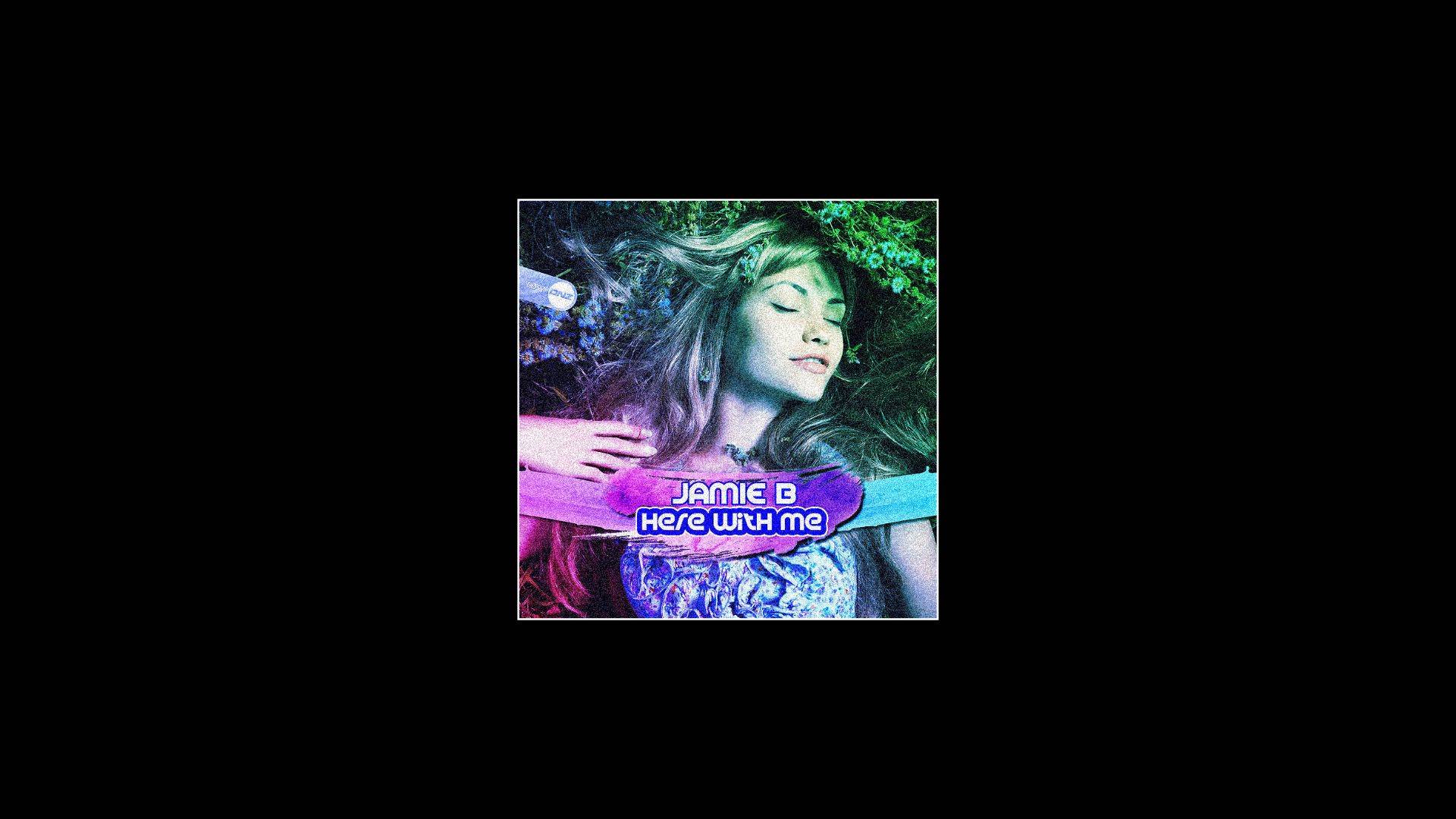 Jamie B
Here With Me