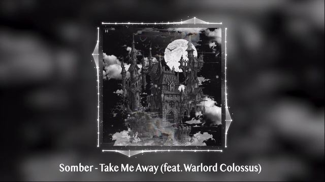 Somber - Take Me Away (feat. Warlord Colossus)