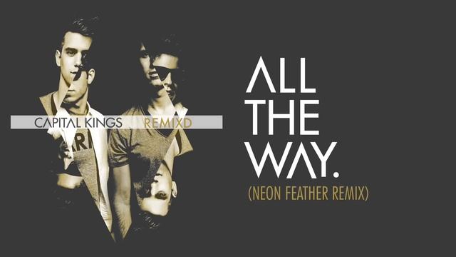 Capital Kings - All The Way. (Neon Feather Remix) [Audio] смотреть онлайн