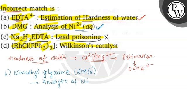 Incorrect match is :
\( \mathrm{P} \)
(a) EDTA \( ^{4-} \) : Estimation of Hardness of water
(b)... смотреть онлайн