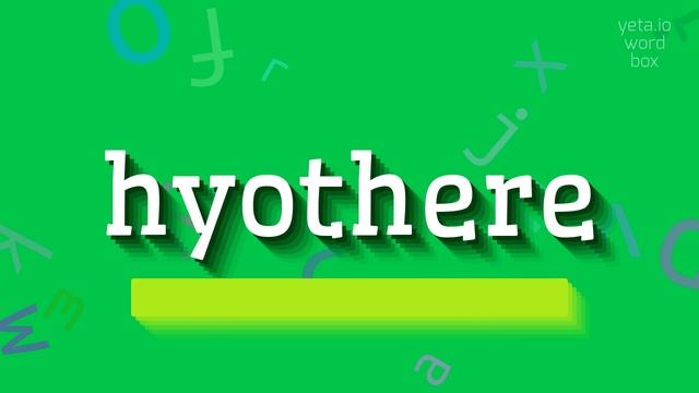 HYOTHERE - HOW TO PRONOUNCE IT? смотреть онлайн