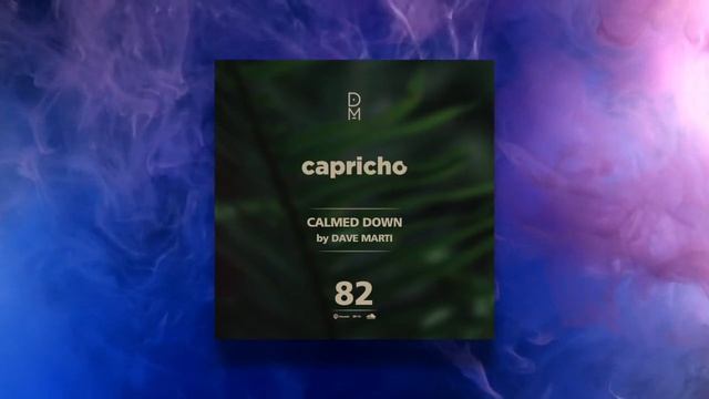 CAPRICHO "Calmed Down" 82 | Chillout, Deep House, Organic House, | Podcast by Dave Marti смотреть онлайн