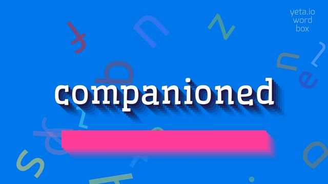 HOW TO PRONOUNCE COMPANIONED? смотреть онлайн