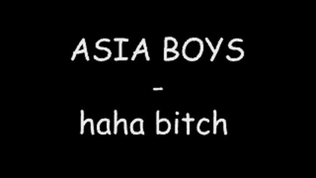 Asia Boys - Haha Bitch