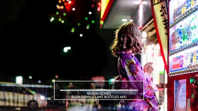 Selena Gomez - Slow Down (CLAWZ Bootleg)